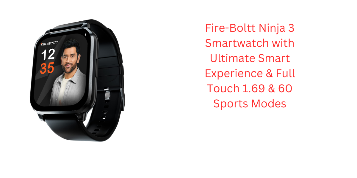 Fire-Boltt Ninja 3 Smartwatch with Ultimate Smart Experience & Full Touch 1.69 & 60 Sports Modes