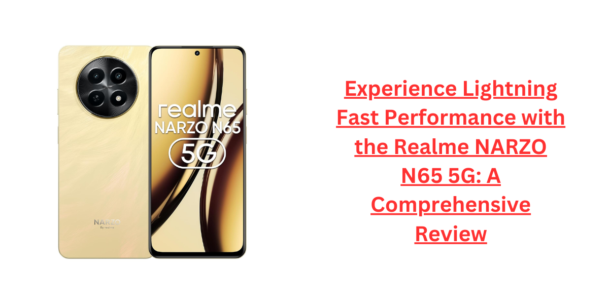 Experience Lightning Fast Performance with the Realme NARZO N65 5G: A Comprehensive Review