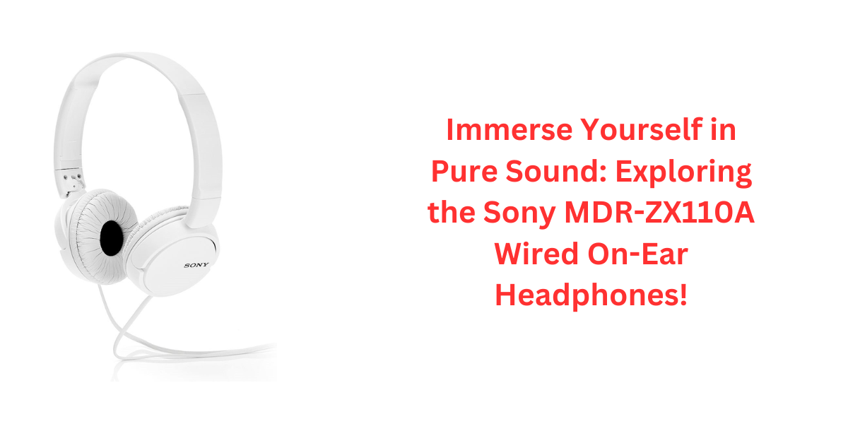 Immerse Yourself in Pure Sound: Exploring the Sony MDR-ZX110A Wired On-Ear Headphones!