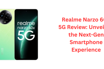 Realme Narzo 60X 5G Review Unveiling the Next-Gen Smartphone Experience