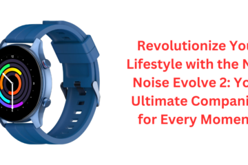Revolutionize Your Lifestyle with the New Noise Evolve 2: Your Ultimate Companion for Every Moment!