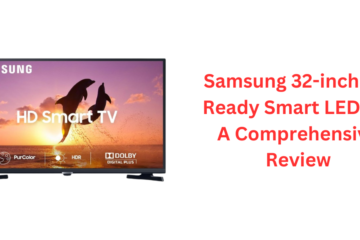 Samsung 32-inch HD Ready Smart LED TV: A Comprehensive Review