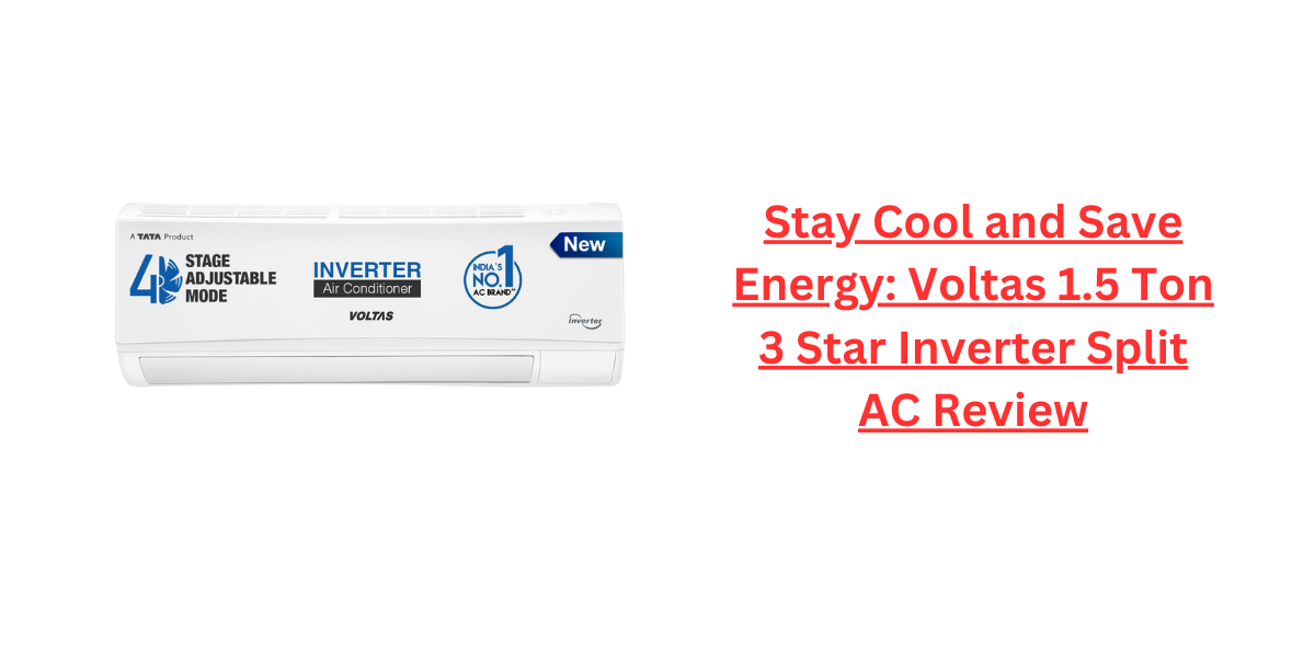 Stay Cool and Save Energy: Voltas 1.5 Ton 3 Star Inverter Split AC Review