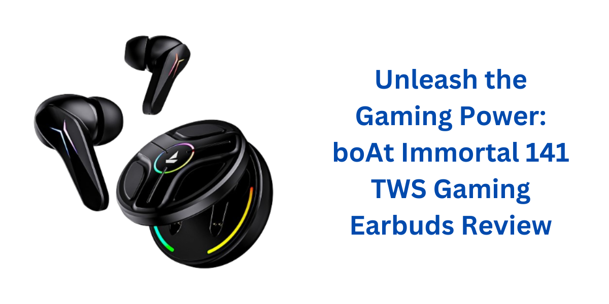 Unleash the Gaming Power: boAt Immortal 141 TWS Gaming Earbuds Review