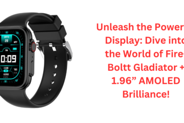 Unleash the Power of Display: Dive into the World of Fire-Boltt Gladiator + 1.96” AMOLED Brilliance!
