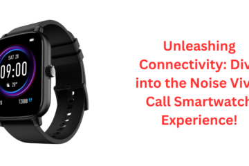 Unleashing Connectivity: Dive into the Noise Vivid Call Smartwatch Experience!