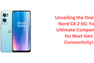 Unveiling the Power-Packed Marvel: OnePlus Nord CE 2 5G – Your Ultimate Smartphone Upgrade!