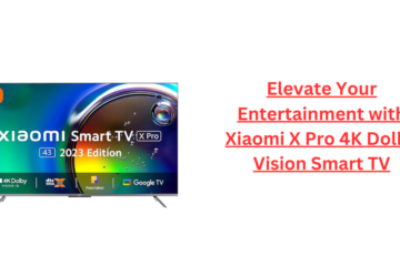 Elevate Your Entertainment with Xiaomi X Pro 4K Dolby Vision Smart TV