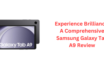 Experience Brilliance: A Comprehensive Samsung Galaxy Tab A9 Review