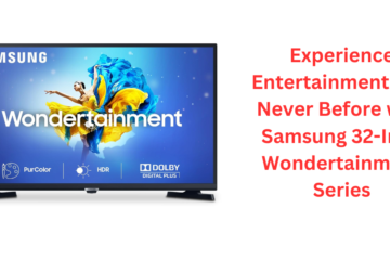 Experience Entertainment Like Never Before with Samsung 32-Inch Wondertainment Series