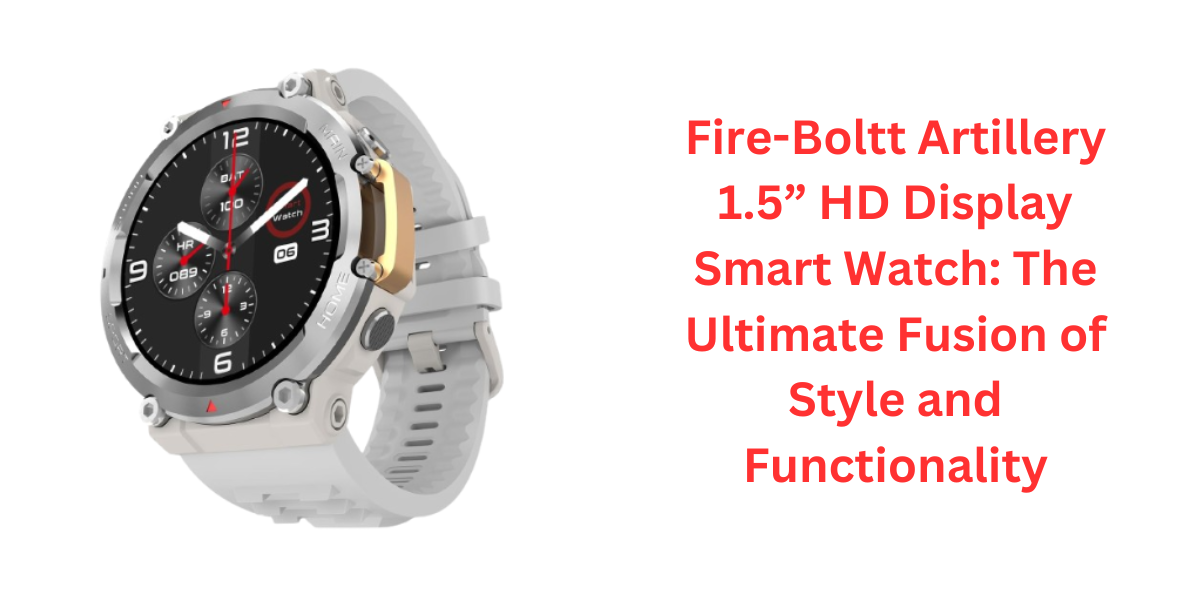 Fire-Boltt Artillery 1.5” HD Display Smart Watch The Ultimate Fusion of Style and Functionality (1)