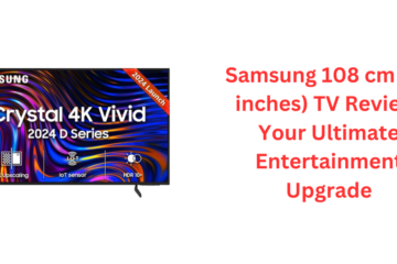 Samsung 108 cm (43 inches) TV Review: Your Ultimate Entertainment Upgrade