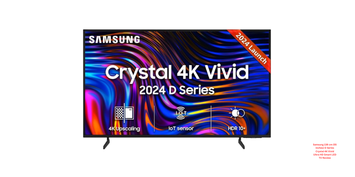 Samsung 138 cm (55 inches) D Series Crystal 4K Vivid Ultra HD Smart LED TV Review