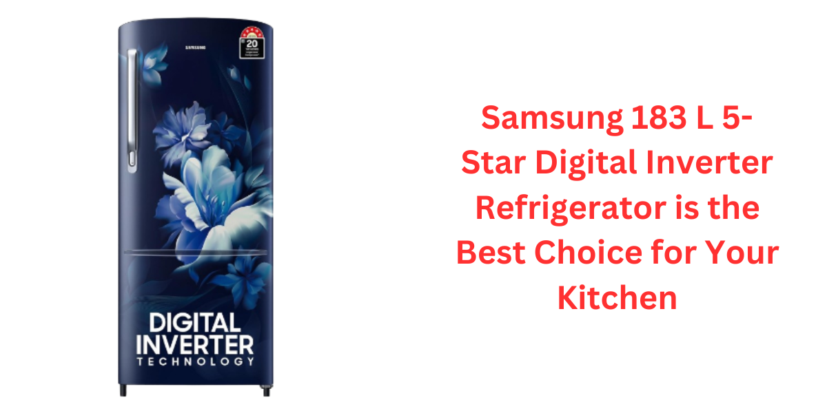 Samsung 183 L 5-Star Digital Inverter Refrigerator is the Best Choice for Your Kitchen