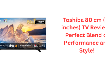 Toshiba 80 cm (32 inches) TV Review - Perfect Blend of Performance and Style!