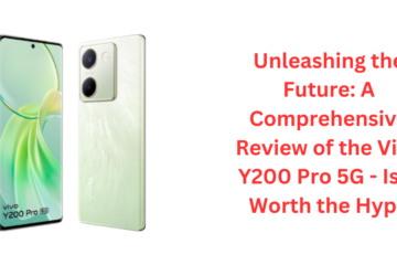 Unleashing the Future: A Comprehensive Review of the Vivo Y200 Pro 5G - Is It Worth the Hype