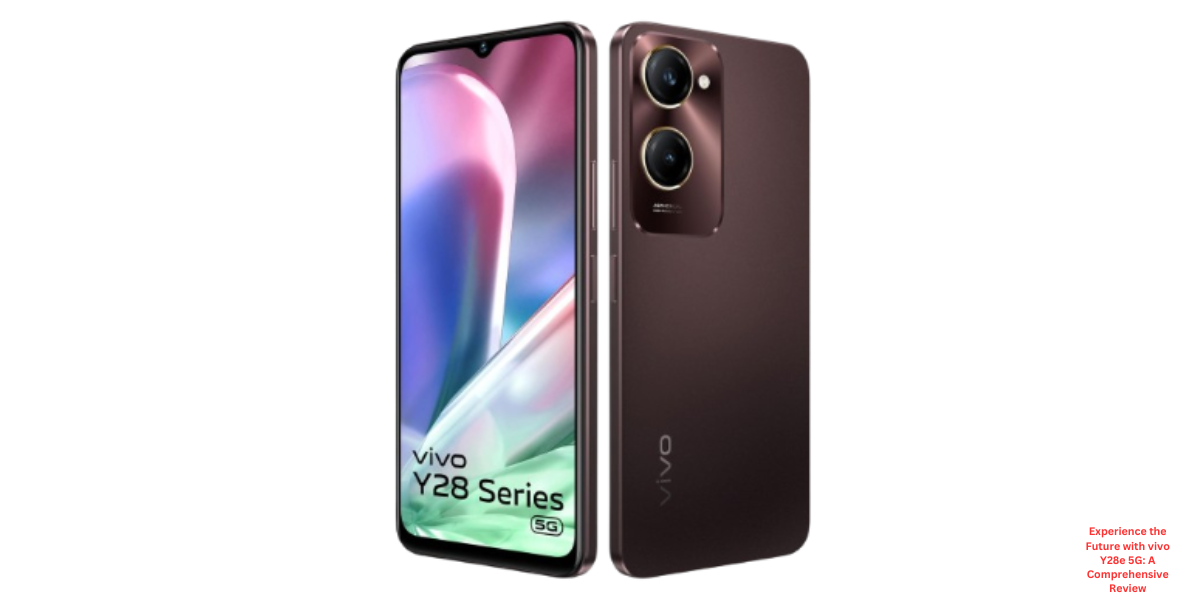 Experience the Future with vivo Y28e 5G: A Comprehensive Review