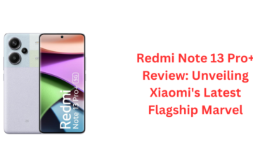 Redmi Note 13 Pro+ Review: Unveiling Xiaomi's Latest Flagship Marvel