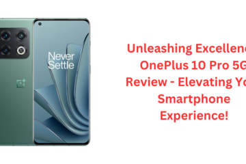 Unleashing Excellence: OnePlus 10 Pro 5G Review - Elevating Your Smartphone Experience!